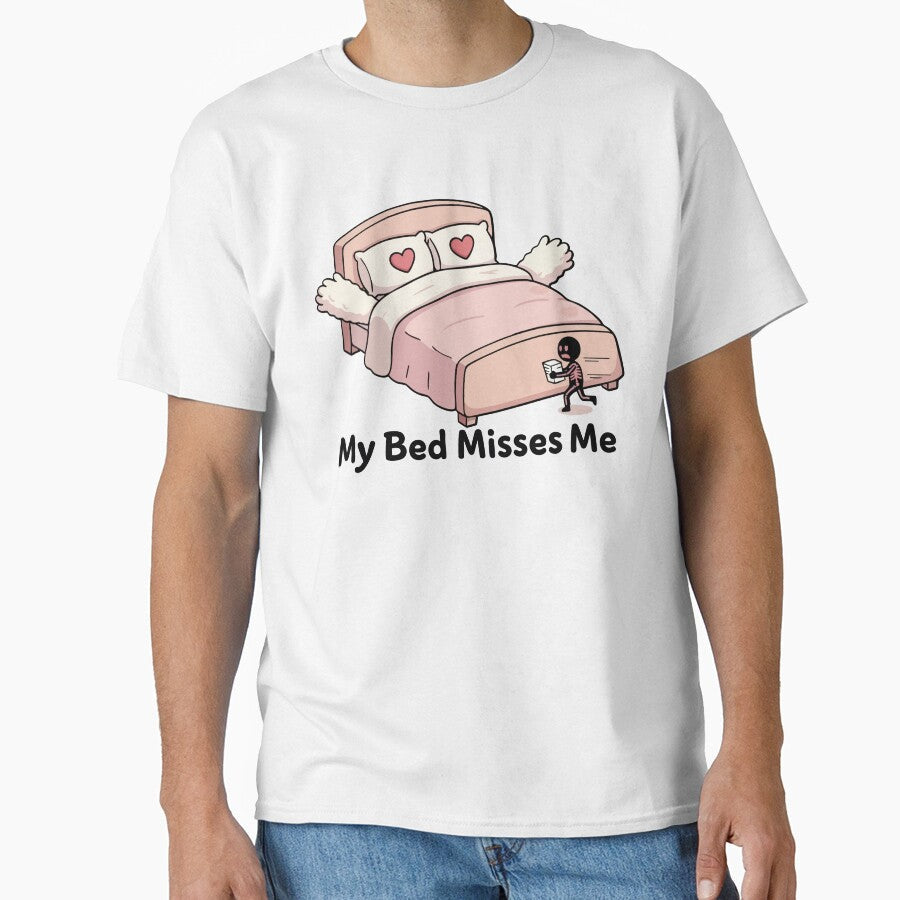 My Bed Misses Me by XYZ LAB by Jesuperman Unisex T-shirt, Sweatshirt, Hoodie, Long Sleeve Tee - T-Shirt, Sweatshirt, Hoodie