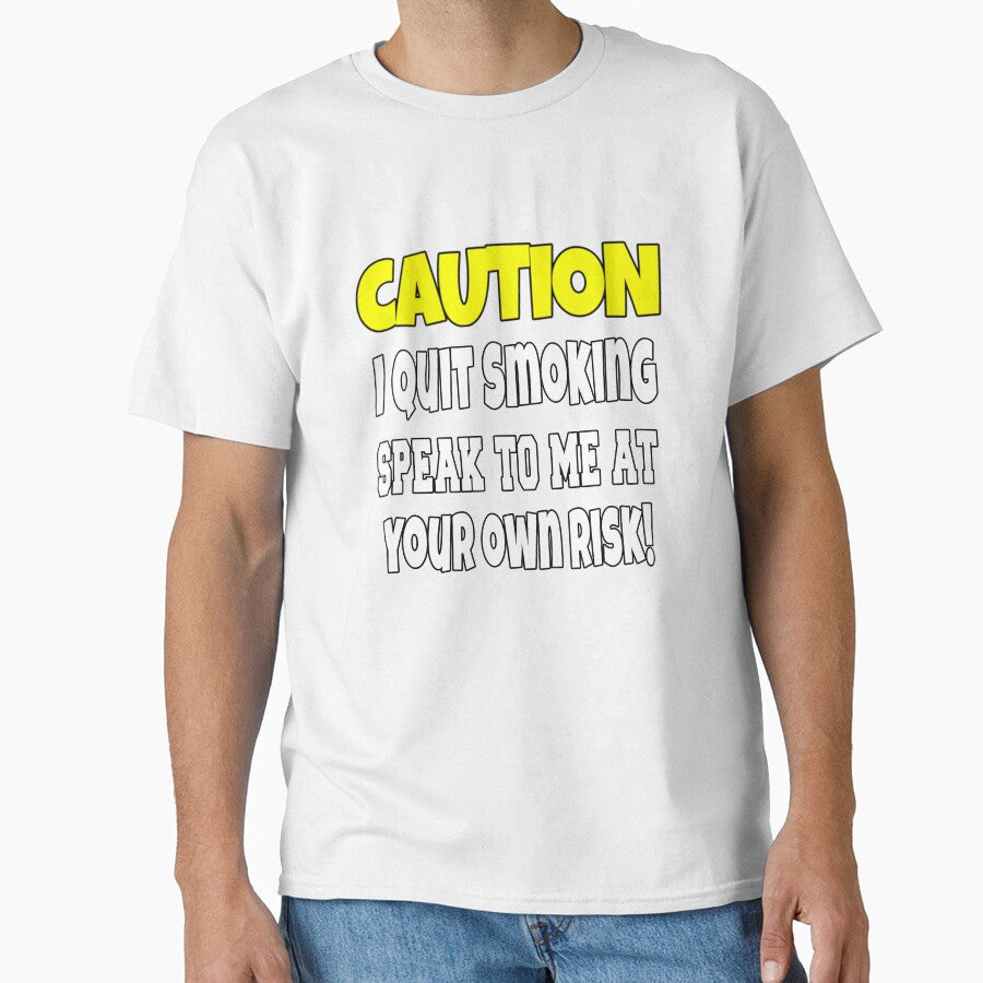Funny Sarcastic Humor Caution I Quit Smoking by fantasticdesign Unisex T-shirt, Sweatshirt, Hoodie, Long Sleeve Tee - T-Shirt, Sweatshirt, Hoodie