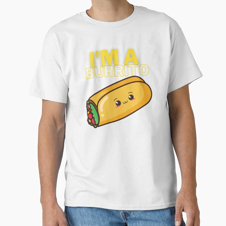 I'm a Burrito! Fun Silly humour comedy novelty by moztheatre Unisex T-shirt, Sweatshirt, Hoodie, Long Sleeve Tee - T-Shirt, Sweatshirt, Hoodie