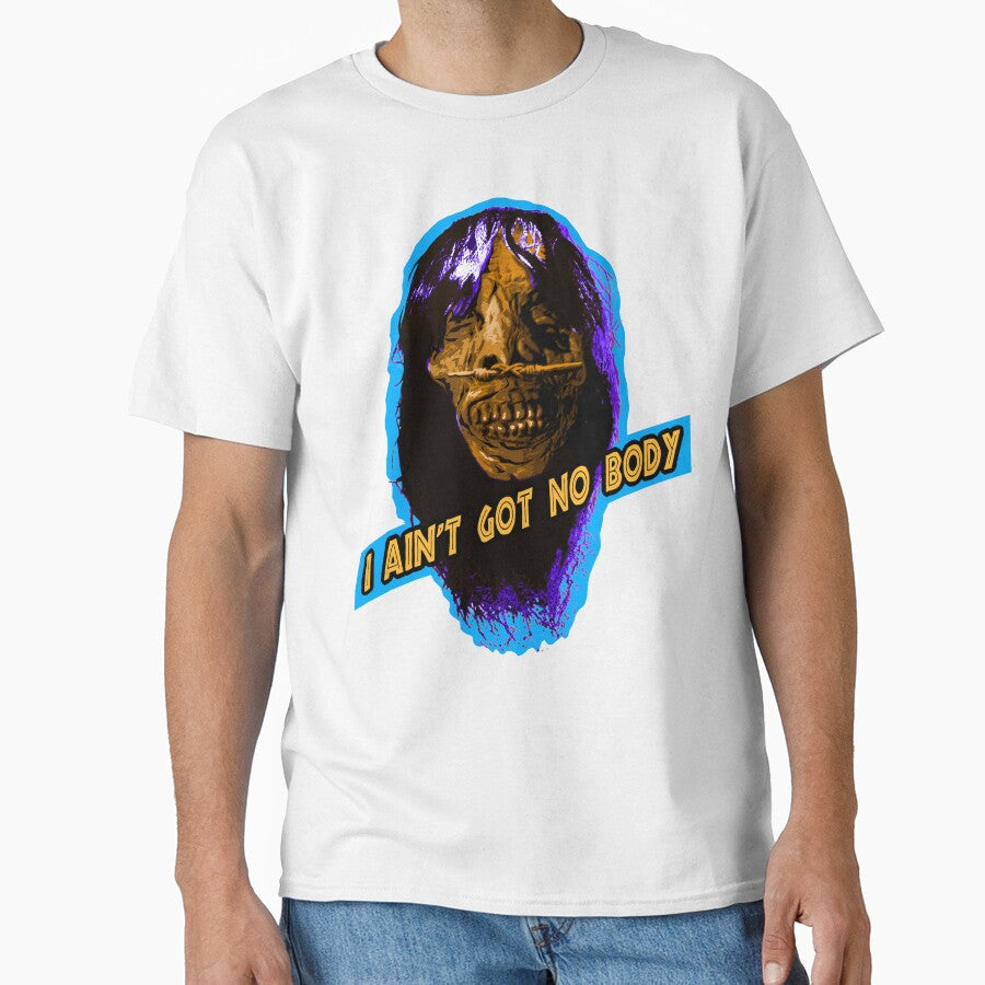 I AIN'T GOT NO BODY by skeletons-lair Unisex T-shirt, Sweatshirt, Hoodie, Long Sleeve Tee - T-Shirt, Sweatshirt, Hoodie
