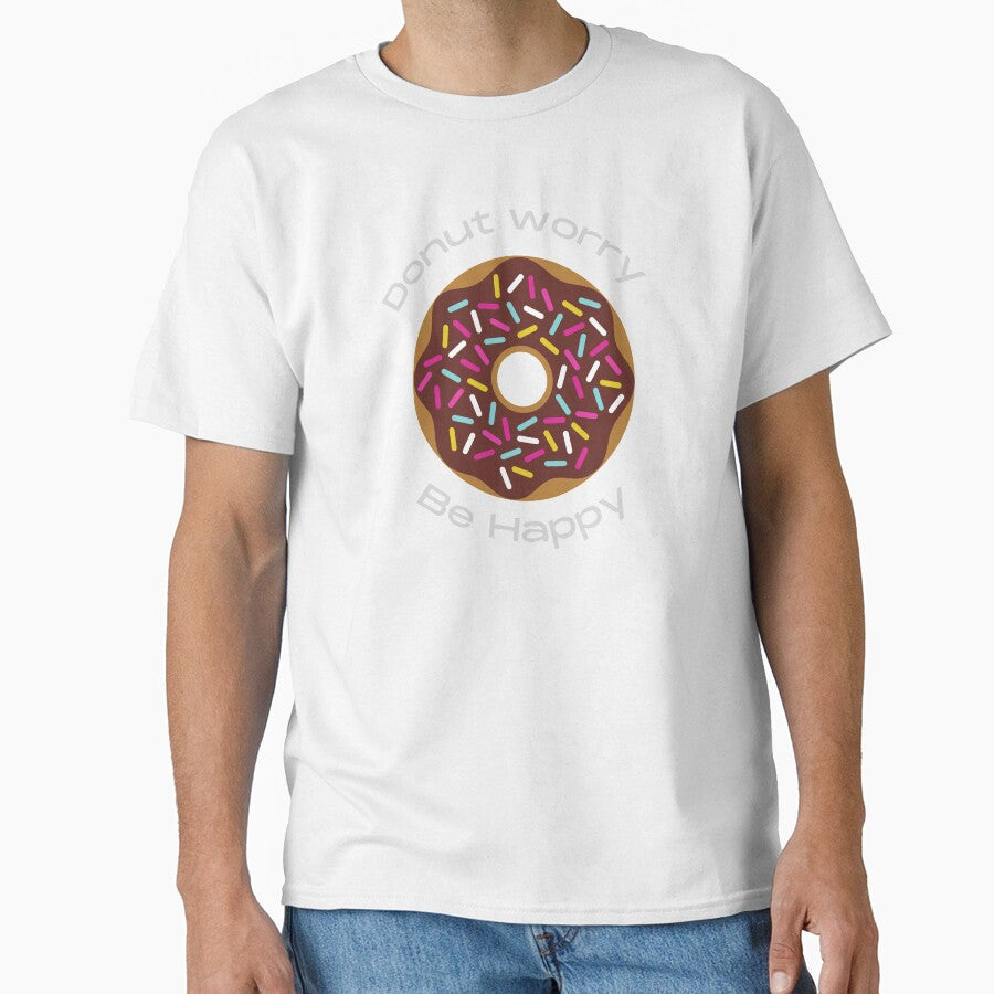 Donut worry be Happy T-shirts for men & women by LaChemise Unisex T-shirt, Sweatshirt, Hoodie, Long Sleeve Tee - T-Shirt, Sweatshirt, Hoodie