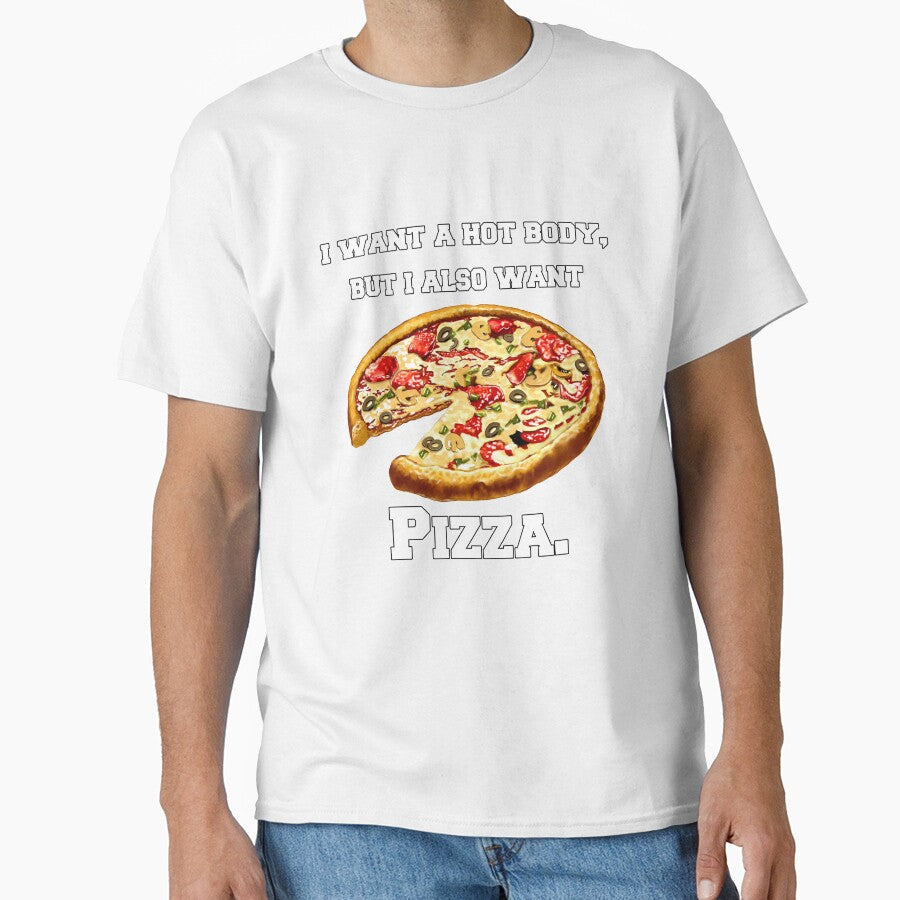 Pizza Lover I Want A Hot Body, But I Also Want Pizza. by fantasticdesign Unisex T-shirt, Sweatshirt, Hoodie, Long Sleeve Tee - T-Shirt, Sweatshirt, Hoodie