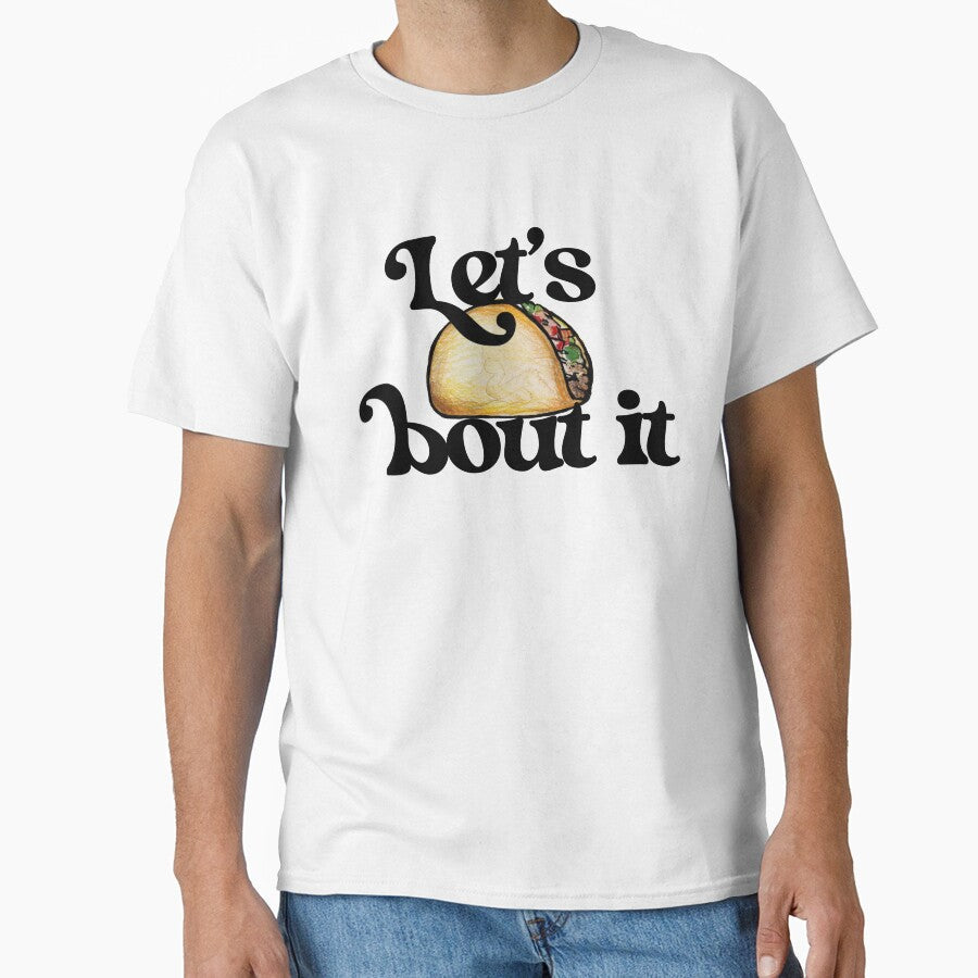 Let's taco bout it by FrictionMaxxing Unisex T-shirt, Sweatshirt, Hoodie, Long Sleeve Tee - T-Shirt, Sweatshirt, Hoodie