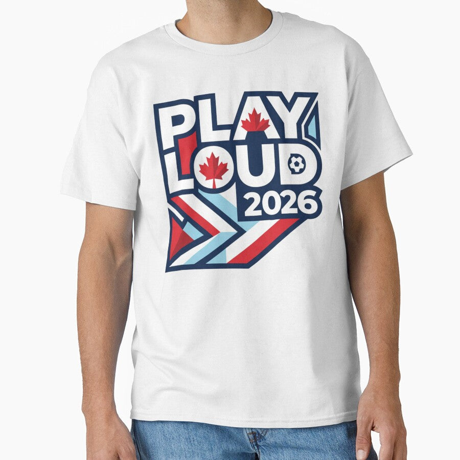 Play Loud Canada Soccer 2026 - Canadian Football Fan Art by aga4kids Unisex T-shirt, Sweatshirt, Hoodie, Long Sleeve Tee - T-Shirt, Sweatshirt, Hoodie