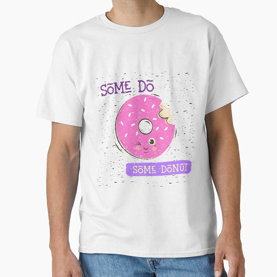 Some Do-Some Donut by GACreative63 Unisex T-shirt, Sweatshirt, Hoodie, Long Sleeve Tee - T-Shirt, Sweatshirt, Hoodie