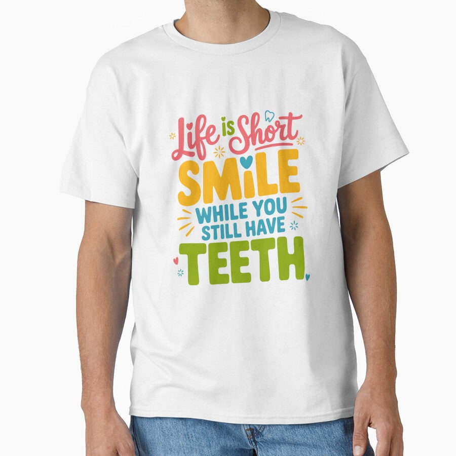 Sarcastic Humor Funny Humor Life Is Short Smile While You Still Have Teeth by fantasticdesign - T-Shirt, Sweatshirt, Hoodie
