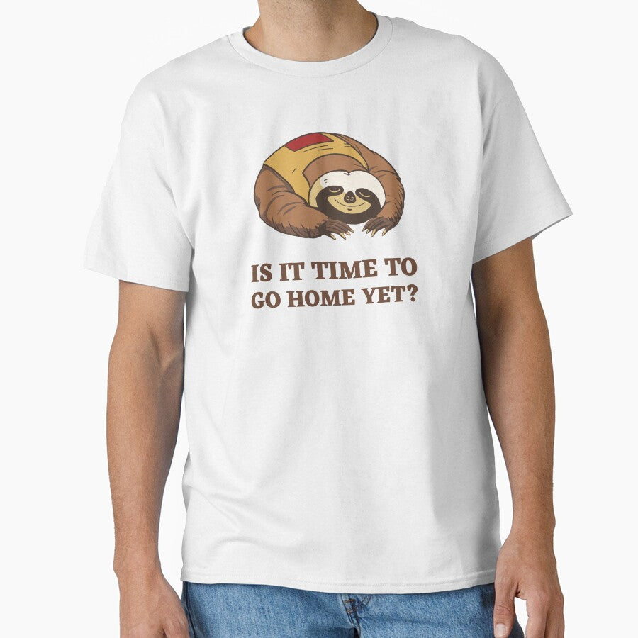 Is It Time To Go Home Yet by TeeFusionCraft Unisex T-shirt, Sweatshirt, Hoodie, Long Sleeve Tee - T-Shirt, Sweatshirt, Hoodie