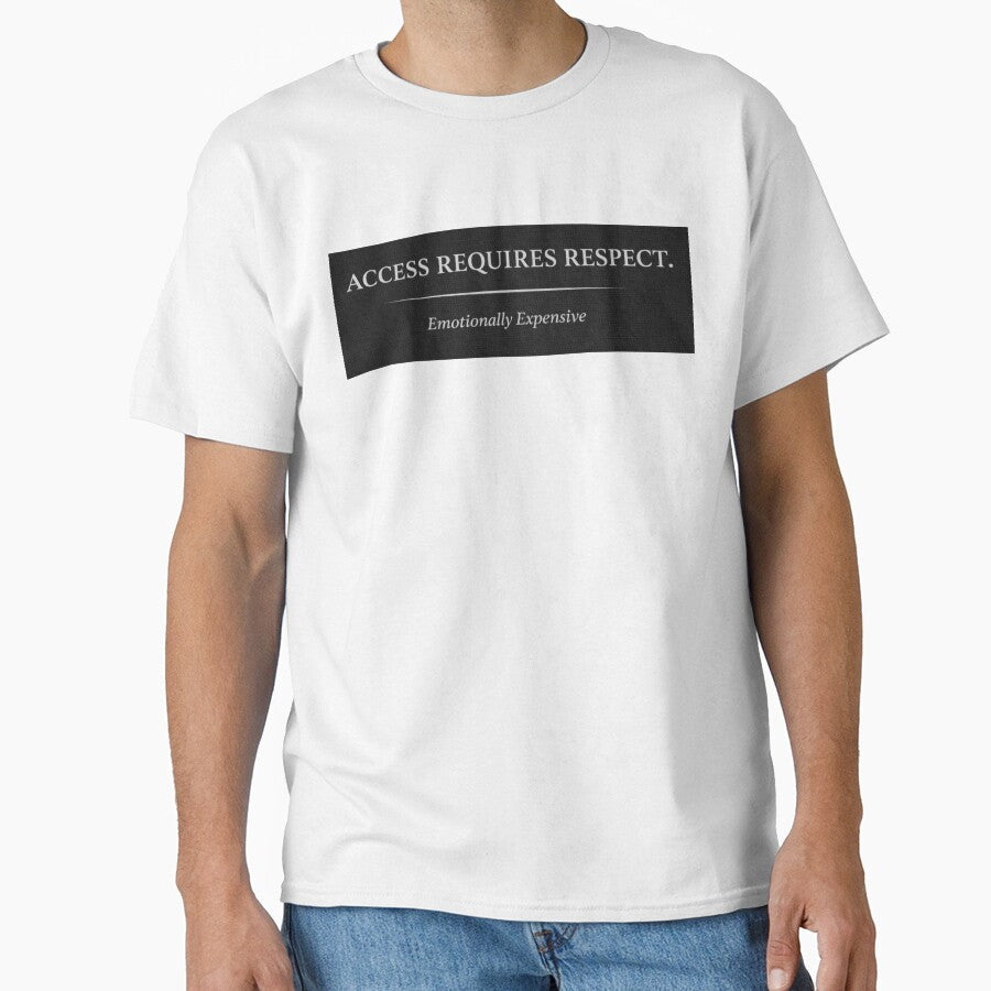 access requires respect by Shop-Pi Unisex T-shirt, Sweatshirt, Hoodie, Long Sleeve Tee - T-Shirt, Sweatshirt, Hoodie
