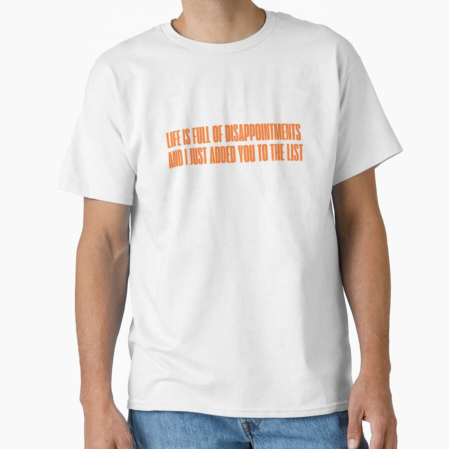Life is full of disappointments and I just added you to the list by rawaart1 Unisex T-shirt, Sweatshirt, Hoodie, Long Sleeve Tee - T-Shirt, Sweatshirt, Hoodie