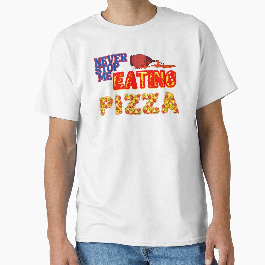 Never stop me eating pizza by Strale25kv Unisex T-shirt, Sweatshirt, Hoodie, Long Sleeve Tee - T-Shirt, Sweatshirt, Hoodie