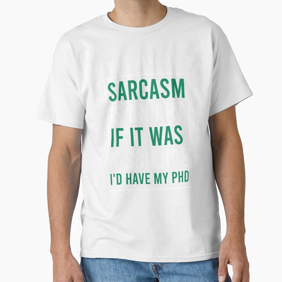 Sarcasm is an art. if it was a science I'd have my phd by Matheus2001 Unisex T-shirt, Sweatshirt, Hoodie, Long Sleeve Tee - T-Shirt, Sweatshirt, Hoodie