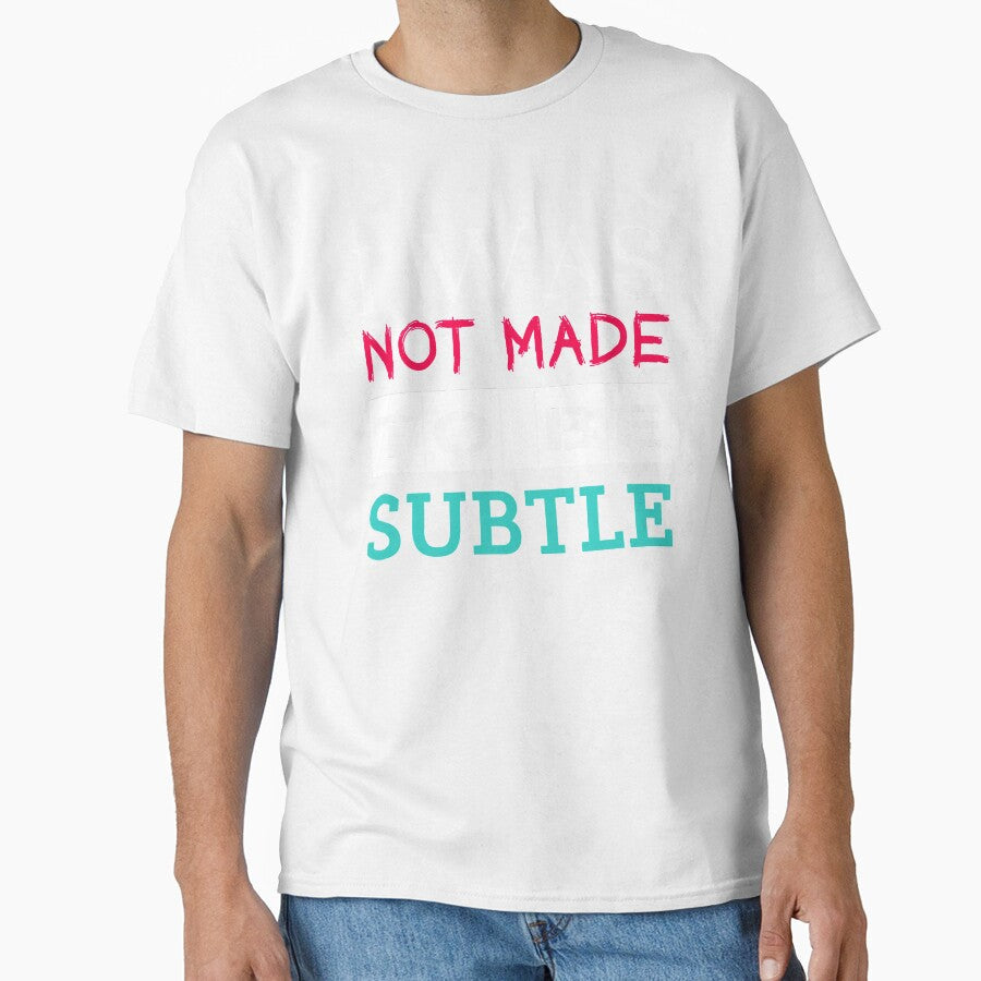 Not Made To Be Subtle Rebel Unique Cool Slogan by sillyquestions Unisex T-shirt, Sweatshirt, Hoodie, Long Sleeve Tee - T-Shirt, Sweatshirt, Hoodie