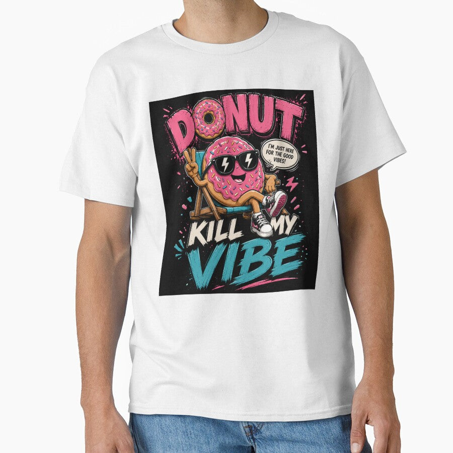 Donut Kill My Vibe  Funny Donut Pun Design by Pecata Unisex T-shirt, Sweatshirt, Hoodie, Long Sleeve Tee - T-Shirt, Sweatshirt, Hoodie