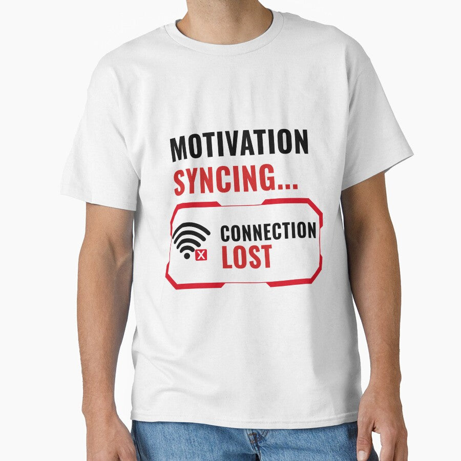 Motivation Syncing Connection Lost Funny Office Humor Shirt by DirectiveOffice Unisex T-shirt, Sweatshirt, Hoodie, Long Sleeve Tee - T-Shirt, Sweatshirt, Hoodie