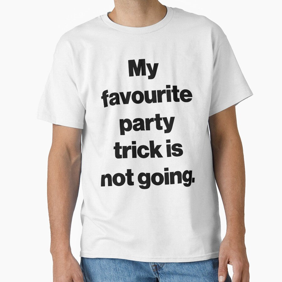 My favourite party trick is not going. by SarahJisri Unisex T-shirt, Sweatshirt, Hoodie, Long Sleeve Tee - T-Shirt, Sweatshirt, Hoodie