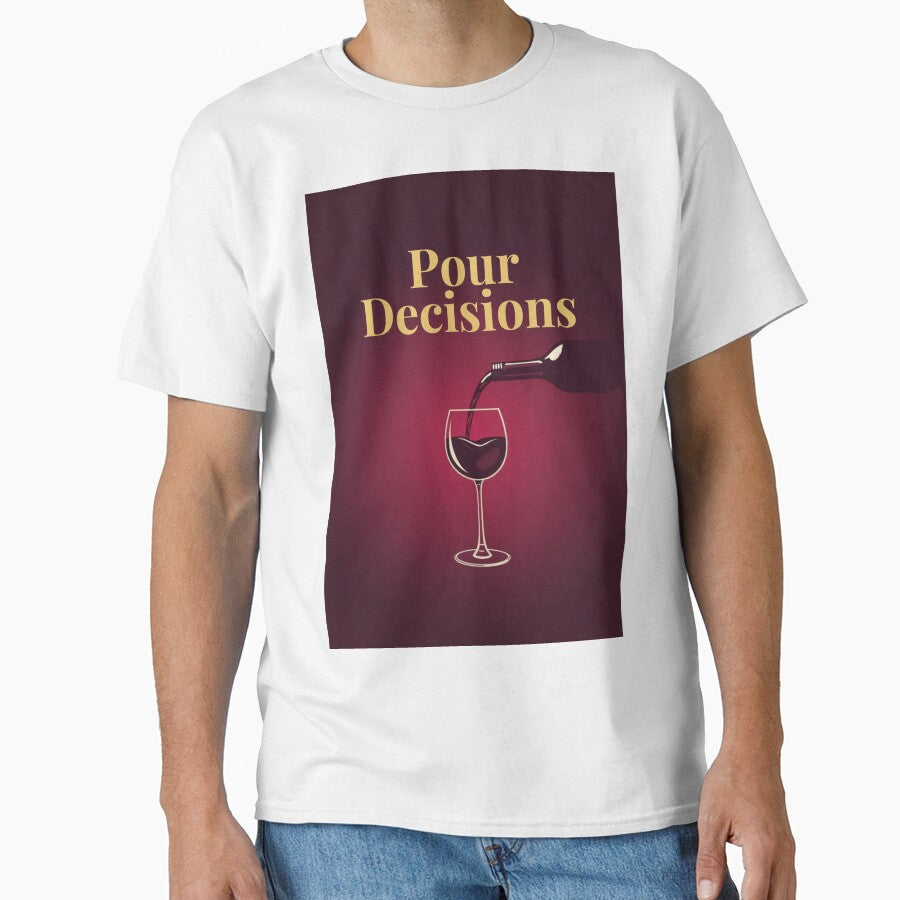 Pour Decisions  Funny Wine Lover Gift by RedRubyBubble Unisex T-shirt, Sweatshirt, Hoodie, Long Sleeve Tee - T-Shirt, Sweatshirt, Hoodie