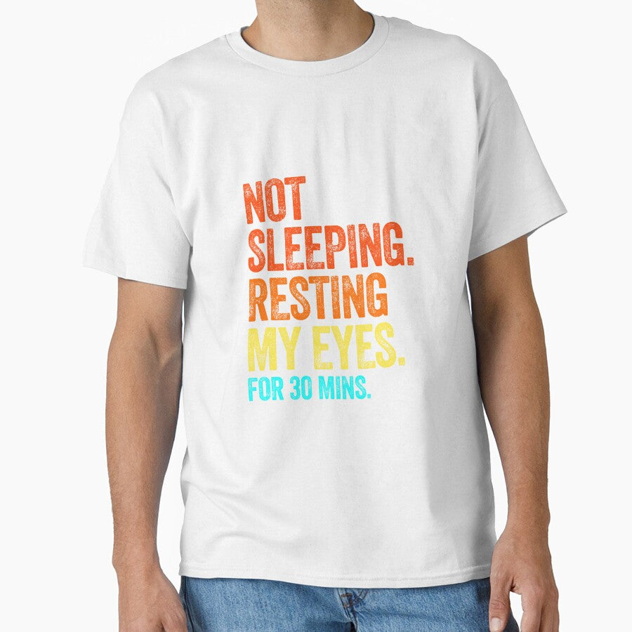 NOT SLEEPING sleepy nap dad jokes funny fathers day papa pops birthday by w1ckerman Unisex T-shirt, Sweatshirt, Hoodie, Long Sleeve Tee - T-Shirt, Sweatshirt, Hoodie