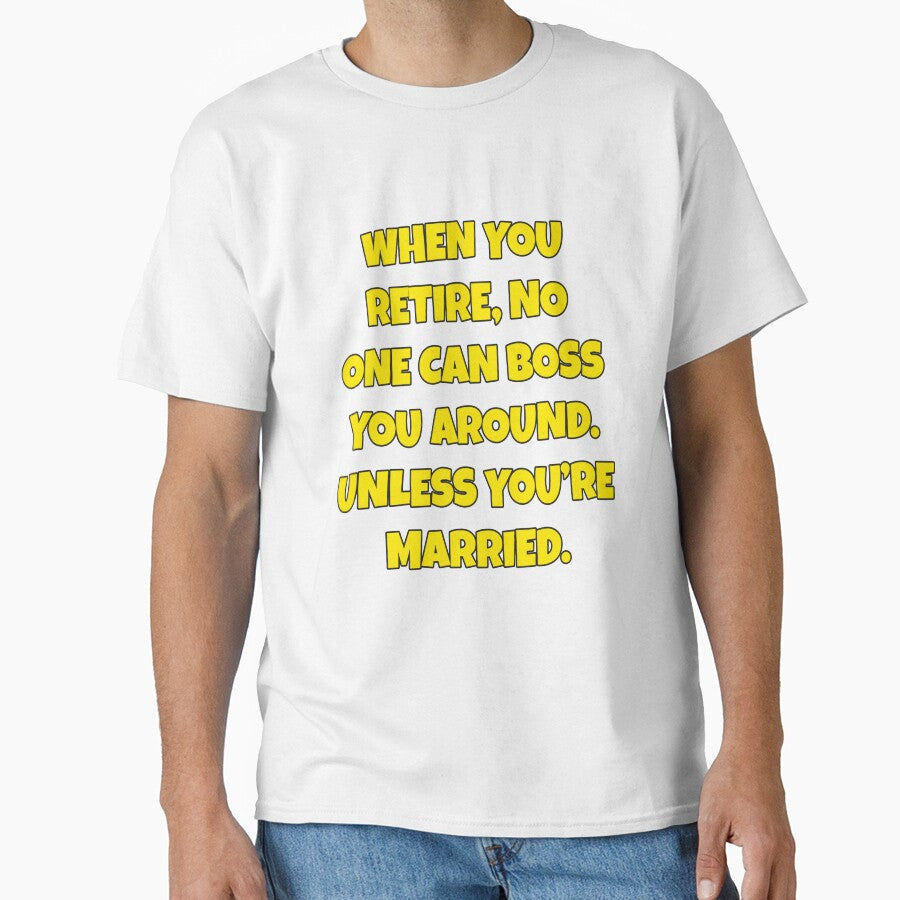 Funny Sarcastic Humor When You Retire, No One Can Boss You Around by fantasticdesign Unisex T-shirt, Sweatshirt, Hoodie, Long Sleeve Tee - T-Shirt, Sweatshirt, Hoodie