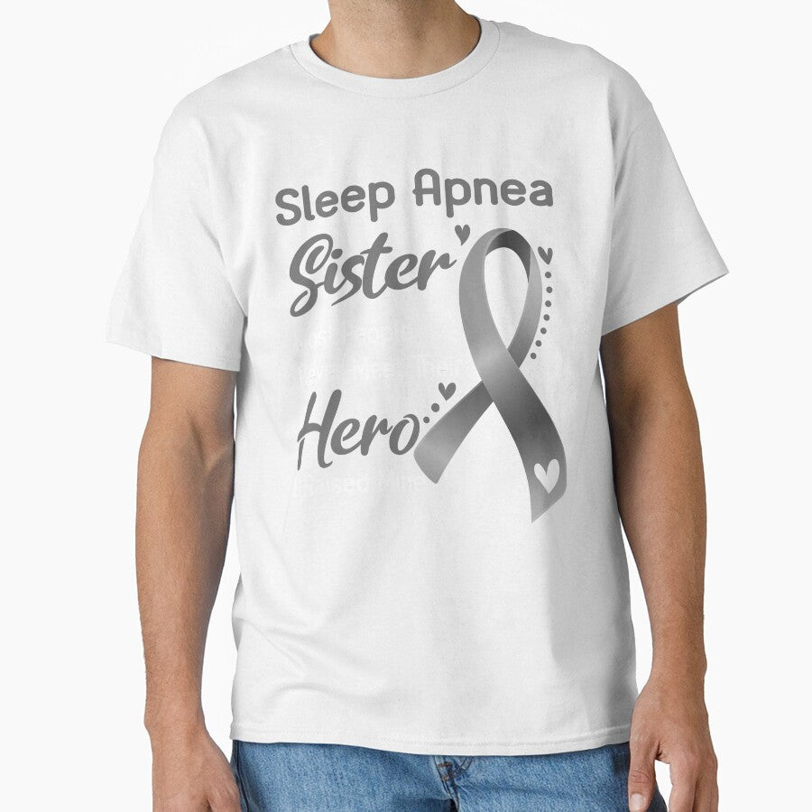 Sleep Apnea Sister Most People Never Meet Their Hero I Raise Mine by tenjun16 Unisex T-shirt, Sweatshirt, Hoodie, Long Sleeve Tee - T-Shirt, Sweatshirt, Hoodie
