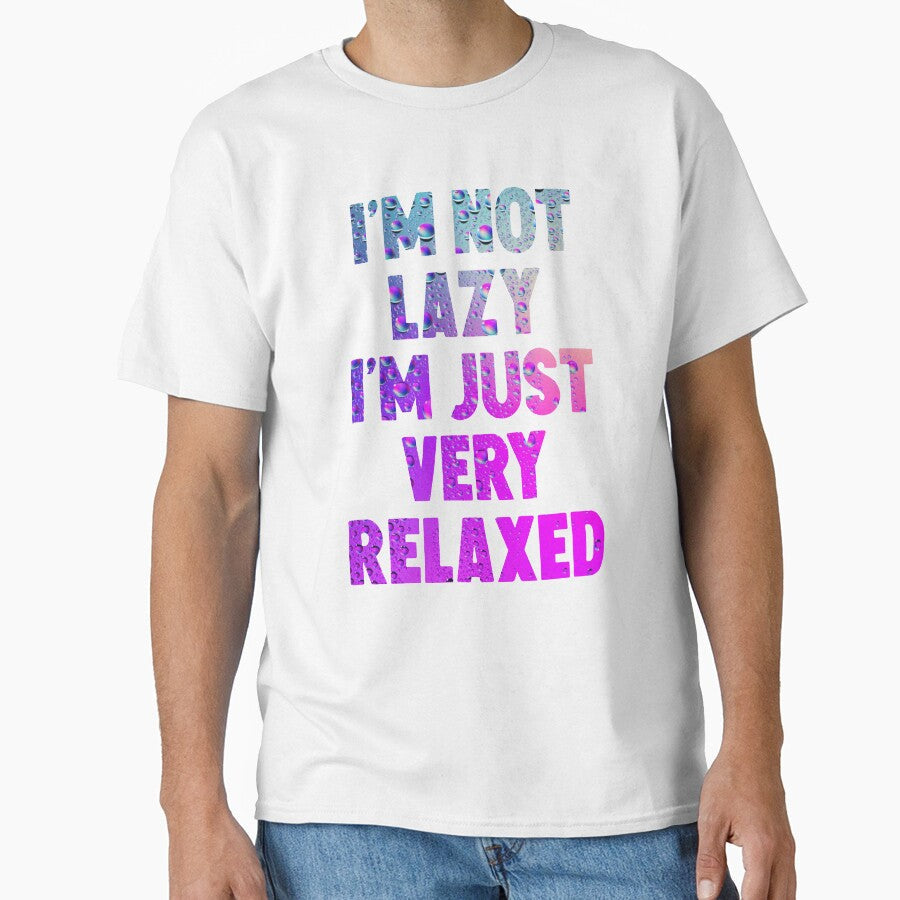 I'm Not Lazy I'm Just Very Relaxed by HorizonDesignz Unisex T-shirt, Sweatshirt, Hoodie, Long Sleeve Tee - T-Shirt, Sweatshirt, Hoodie