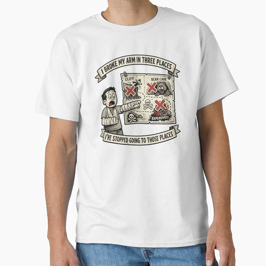 I Broke My Arm In Three Places Ive Stopped Going To Those Places Funny Humor Design by TeeTimeTreasure - T-Shirt, Sweatshirt, Hoodie