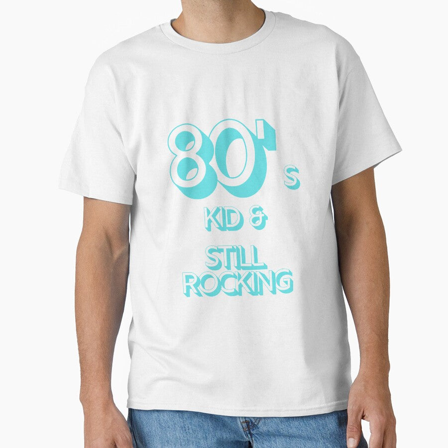 80s Kid and Still Rocking by CLPDesignLab Unisex T-shirt, Sweatshirt, Hoodie, Long Sleeve Tee - T-Shirt, Sweatshirt, Hoodie