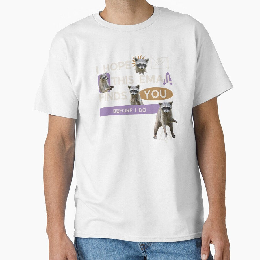 Funny Office Email Raccoon Meme by Unhinged Hellions Unisex T-shirt, Sweatshirt, Hoodie, Long Sleeve Tee - T-Shirt, Sweatshirt, Hoodie
