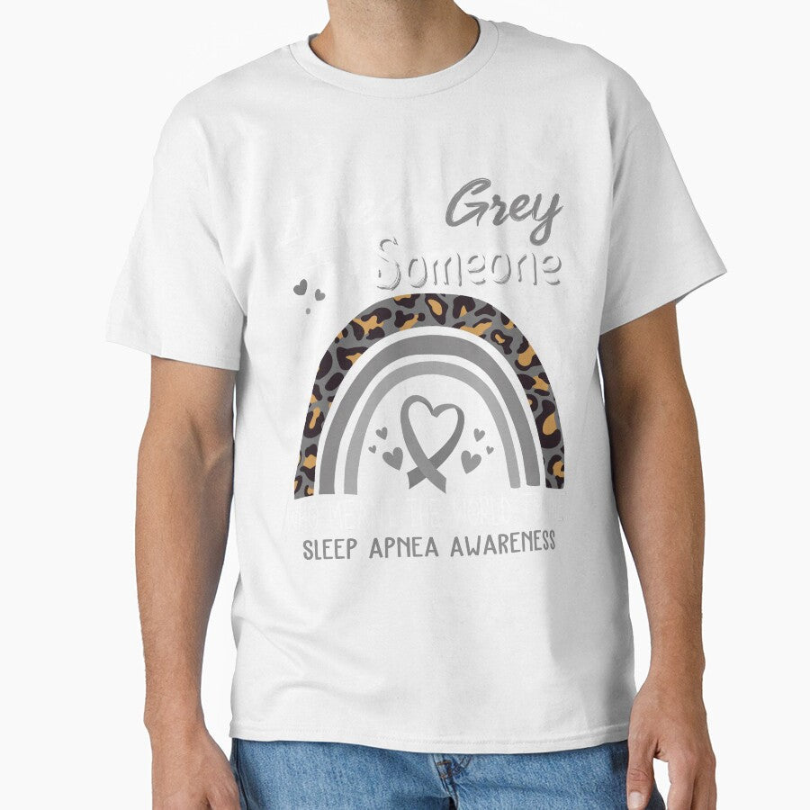 Sleep Apnea Awareness I Wear Grey for Someone Who Meant The World To Me by GennieShop Unisex T-shirt, Sweatshirt, Hoodie, Long Sleeve Tee - T-Shirt, Sweatshirt, Hoodie