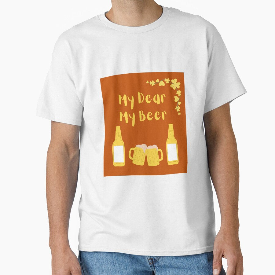 My dear my beer. This is for beer lovers. by APURU Unisex T-shirt, Sweatshirt, Hoodie, Long Sleeve Tee - T-Shirt, Sweatshirt, Hoodie