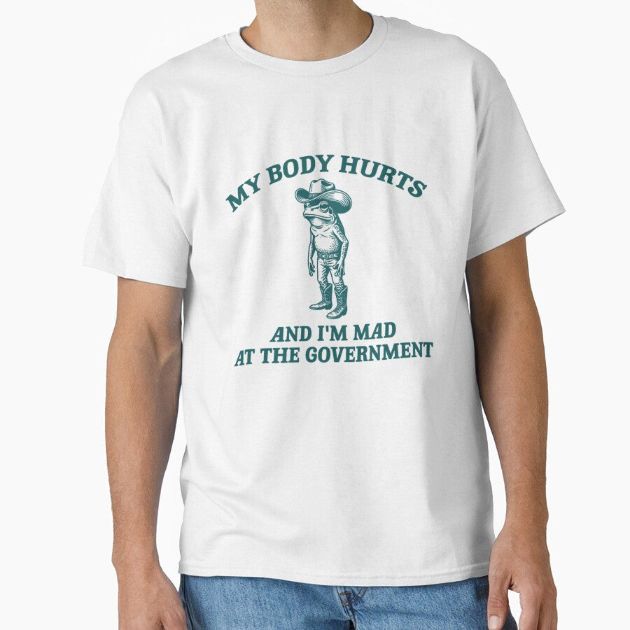 My Body Hurts And Im Mad At The Government Funny Cowboy Frog Meme by CCChillingfrog Unisex T-shirt, Sweatshirt, Hoodie, Long Sleeve Tee - T-Shirt, Sweatshirt, Hoodie