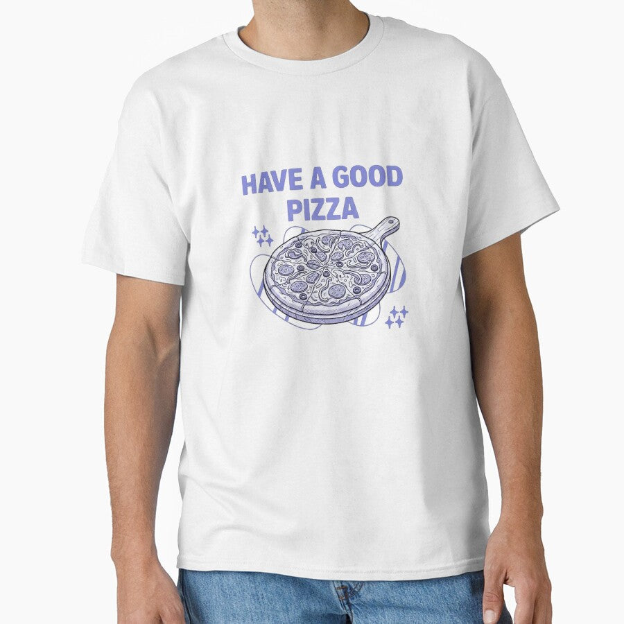 Have a Good Pizza by Ranasko Unisex T-shirt, Sweatshirt, Hoodie, Long Sleeve Tee - T-Shirt, Sweatshirt, Hoodie