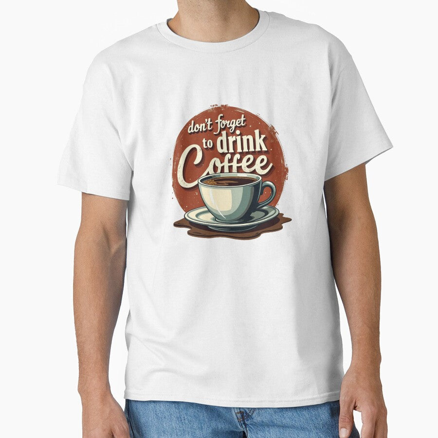 Don't Forget To Drink Coffee Retro Sign by Zhaar Unisex T-shirt, Sweatshirt, Hoodie, Long Sleeve Tee - T-Shirt, Sweatshirt, Hoodie