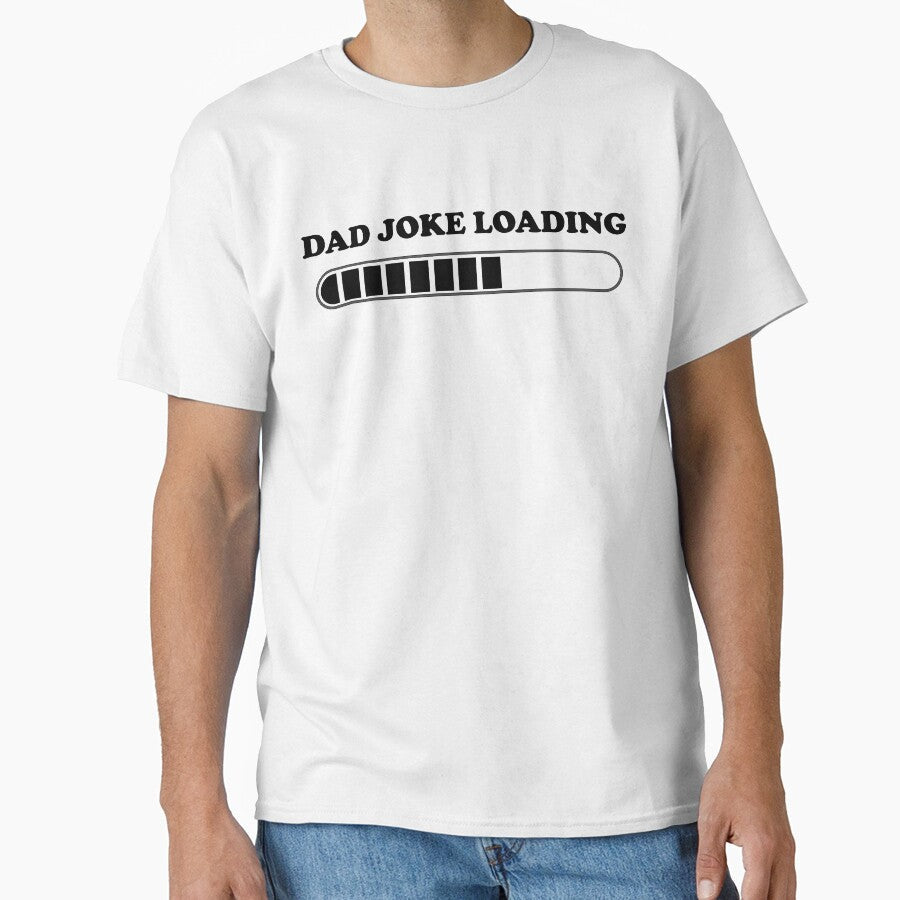 DAD JOKE LOADING FUNNY DESIGN by Picspot Unisex T-shirt, Sweatshirt, Hoodie, Long Sleeve Tee - T-Shirt, Sweatshirt, Hoodie