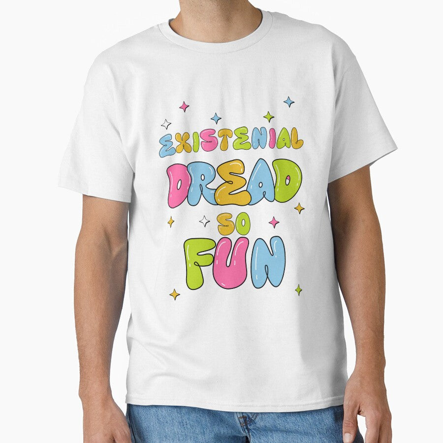 Existential Dread So FUN by CosioInc Unisex T-shirt, Sweatshirt, Hoodie, Long Sleeve Tee - T-Shirt, Sweatshirt, Hoodie