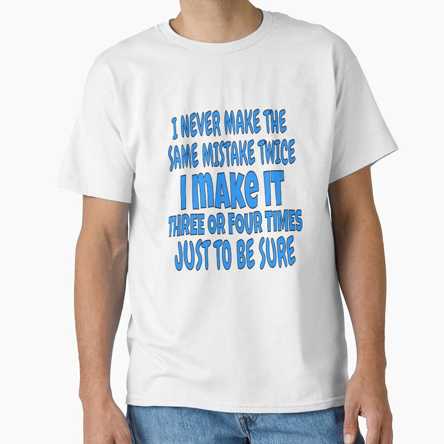 I Never Make The Same Mistake Twice Funny Sarcastic Saying by fantasticdesign Unisex T-shirt, Sweatshirt, Hoodie, Long Sleeve Tee - T-Shirt, Sweatshirt, Hoodie