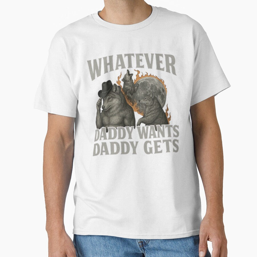 Whatever Daddy Wants Daddy Gets - Funny Werewolf Meme Design, Gen Z Humor, Cringe Aesthetic Art by love3617 - T-Shirt, Sweatshirt, Hoodie