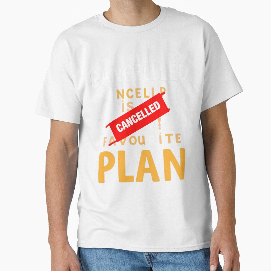 Cancelled Is My Favourite Plan Introvert Quote by artlife4 Unisex T-shirt, Sweatshirt, Hoodie, Long Sleeve Tee - T-Shirt, Sweatshirt, Hoodie