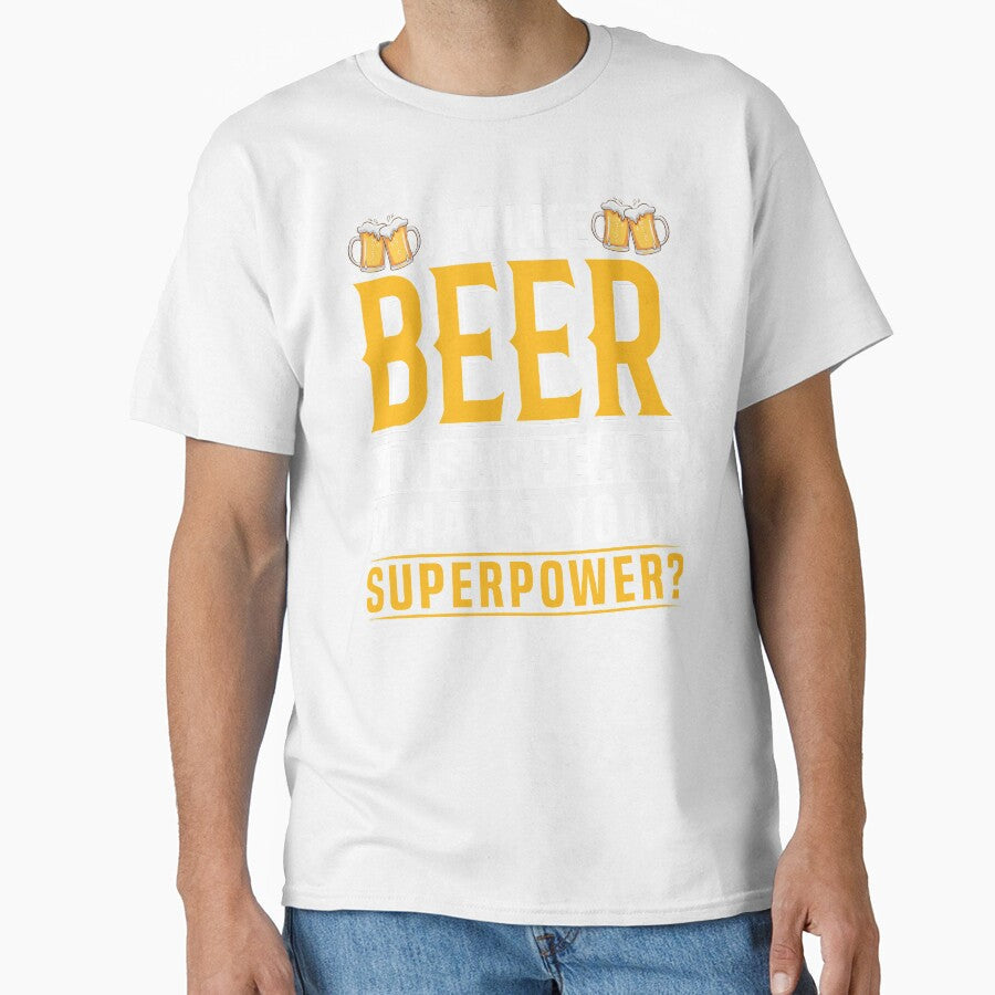I Make Beer Disappear, What`s Your Superpower? by Express YRSLF Unisex T-shirt, Sweatshirt, Hoodie, Long Sleeve Tee - T-Shirt, Sweatshirt, Hoodie