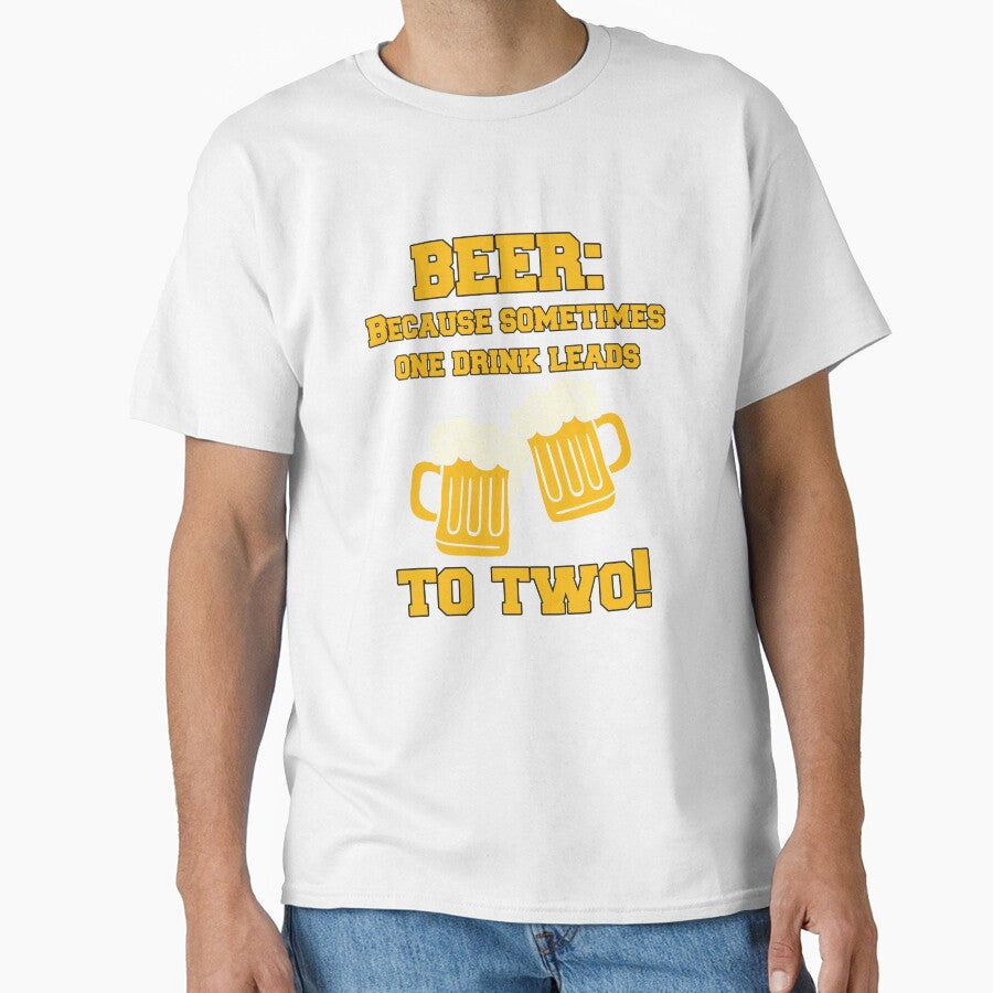 Funny Sarcastic Beer Drinkers Humor Beer: Because Sometimes One Drink by fantasticdesign Unisex T-shirt, Sweatshirt, Hoodie, Long Sleeve Tee - T-Shirt, Sweatshirt, Hoodie