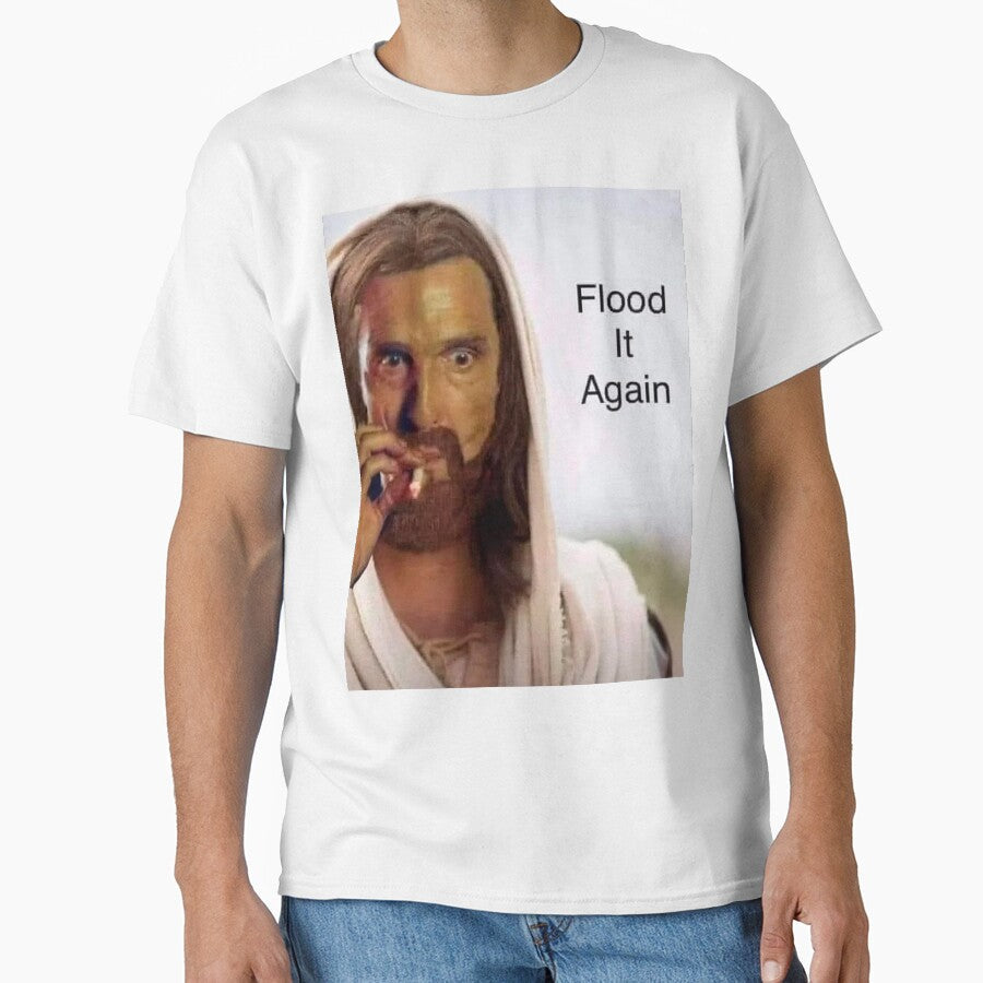 flood it again by meme-stuff Unisex T-shirt, Sweatshirt, Hoodie, Long Sleeve Tee - T-Shirt, Sweatshirt, Hoodie
