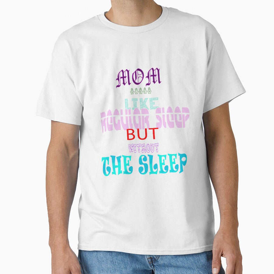 Mom Sleep Like Regular Sleep But Without The Sleep by Viktor Kabbach Unisex T-shirt, Sweatshirt, Hoodie, Long Sleeve Tee - T-Shirt, Sweatshirt, Hoodie