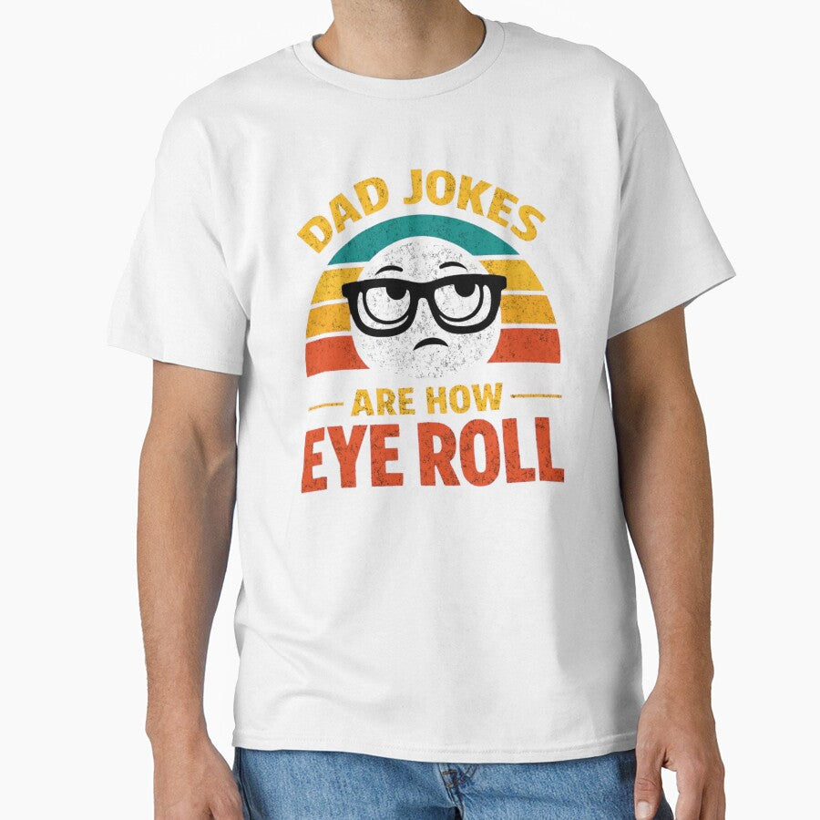 Dad Jokes are How Eye Roll Funny Father's Day Pun For Men by clothesy7 Unisex T-shirt, Sweatshirt, Hoodie, Long Sleeve Tee - T-Shirt, Sweatshirt, Hoodie