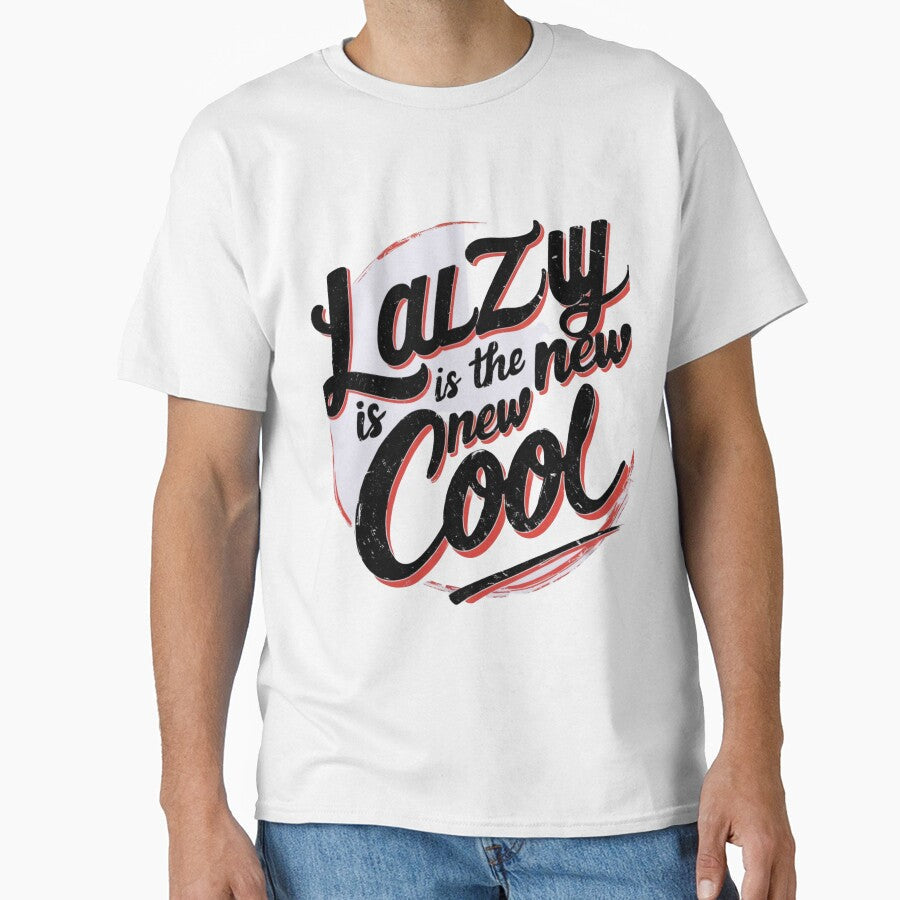Lazy is the New Cool Merchandise by Design E Khaas Unisex T-shirt, Sweatshirt, Hoodie, Long Sleeve Tee - T-Shirt, Sweatshirt, Hoodie