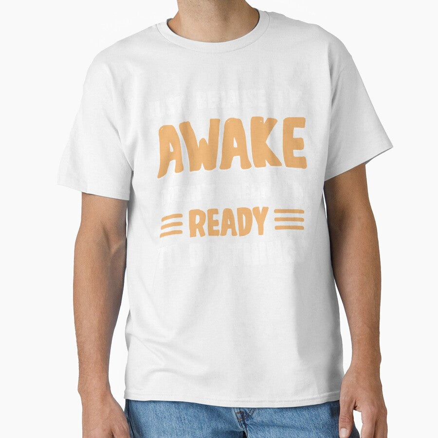 I'm awake doesen't mean i'm ready to do things for lazy people by dannybel Unisex T-shirt, Sweatshirt, Hoodie, Long Sleeve Tee - T-Shirt, Sweatshirt, Hoodie