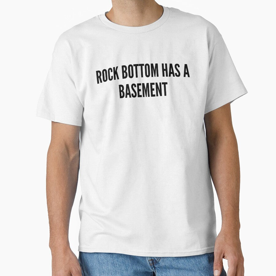 Rock Bottom Has A Basement Funny Dark Humor Quote by HelpmeImpooor Unisex T-shirt, Sweatshirt, Hoodie, Long Sleeve Tee - T-Shirt, Sweatshirt, Hoodie