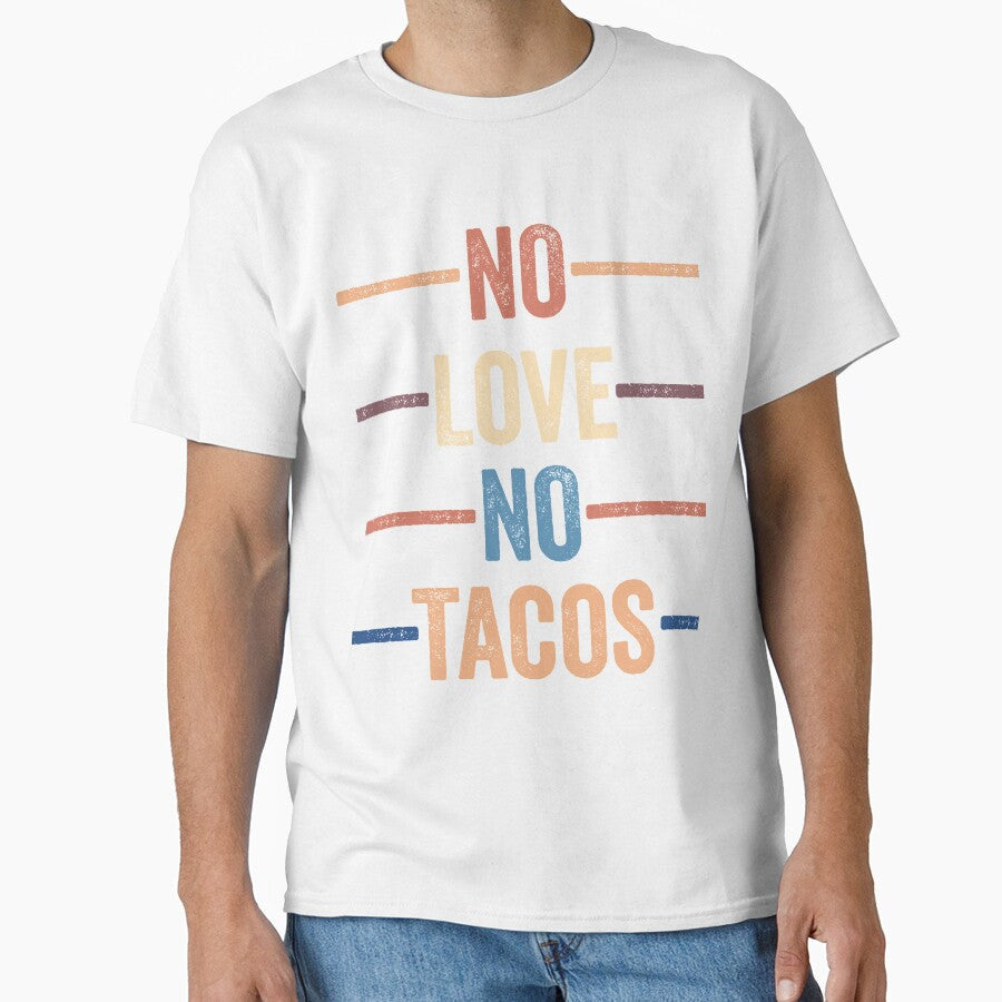 No Love No Tacos by Midlife50 Unisex T-shirt, Sweatshirt, Hoodie, Long Sleeve Tee - T-Shirt, Sweatshirt, Hoodie