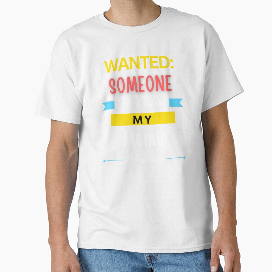 Wanted Someone to Understand My Meme References by annoying-shirts Unisex T-shirt, Sweatshirt, Hoodie, Long Sleeve Tee - T-Shirt, Sweatshirt, Hoodie