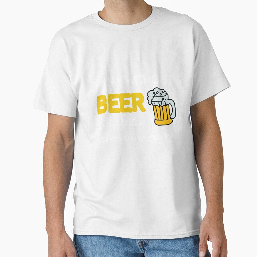 A Day Without Beer Is Like Just Kidding I Have No Idea Gift by SJRoil Unisex T-shirt, Sweatshirt, Hoodie, Long Sleeve Tee - T-Shirt, Sweatshirt, Hoodie