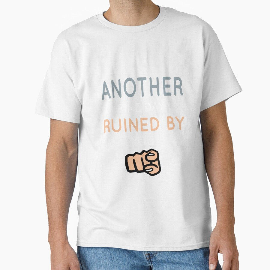 Another Fine Day Ruined By You Essential T-Shirt by tangershop1 Unisex T-shirt, Sweatshirt, Hoodie, Long Sleeve Tee - T-Shirt, Sweatshirt, Hoodie