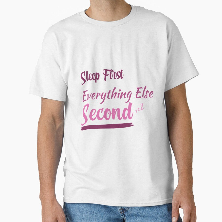Sleep First Everything Else Second, gift for lazy people by youfteen Unisex T-shirt, Sweatshirt, Hoodie, Long Sleeve Tee - T-Shirt, Sweatshirt, Hoodie